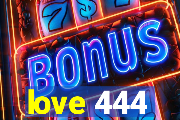 love 444
